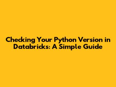 Checking Your Python Version in Databricks: A Simple Guide