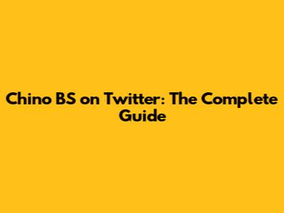 Chino BS on Twitter: The Complete Guide