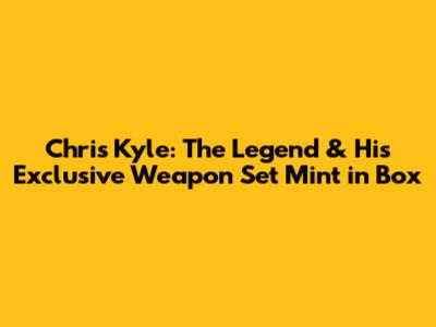 Chris Kyle: The Legend & His Exclusive Weapon Set Mint in Box