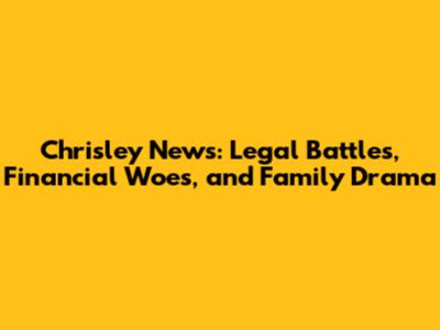 Chrisley News: Legal Battles, Financial Woes, and Family Drama