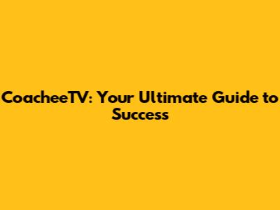CoacheeTV: Your Ultimate Guide to Success
