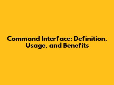 Command Interface: Definition, Usage, and Benefits