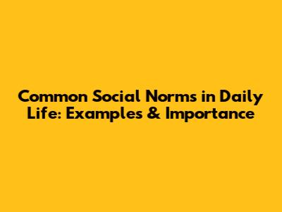 Common Social Norms in Daily Life: Examples & Importance