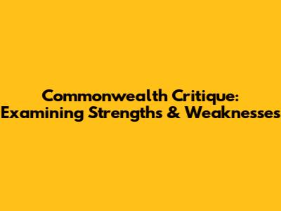 Commonwealth Critique: Examining Strengths & Weaknesses
