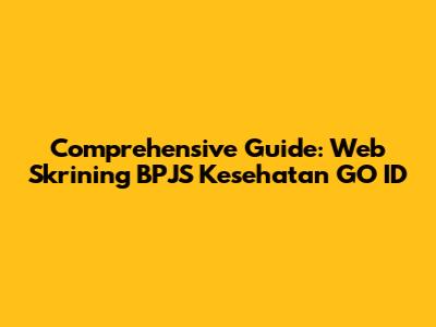 Comprehensive Guide: Web Skrining BPJS Kesehatan GO ID