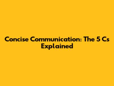 Concise Communication: The 5 C's Explained