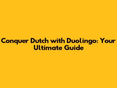 Conquer Dutch with Duolingo: Your Ultimate Guide