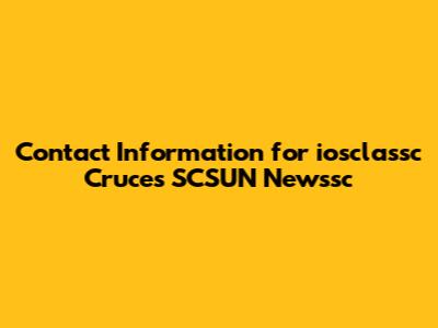 Contact Information for iosclassc Cruces SCSUN Newssc
