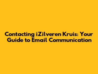 Contacting iZilveren Kruis: Your Guide to Email Communication
