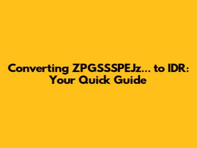 Converting ZPGSSSPEJz... to IDR: Your Quick Guide