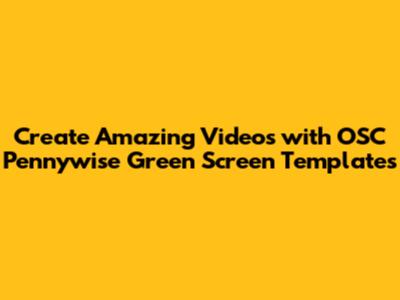 Create Amazing Videos with OSC Pennywise Green Screen Templates