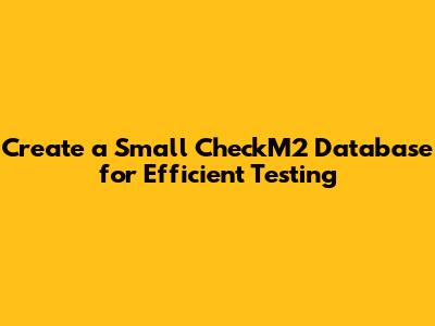 Create a Small CheckM2 Database for Efficient Testing