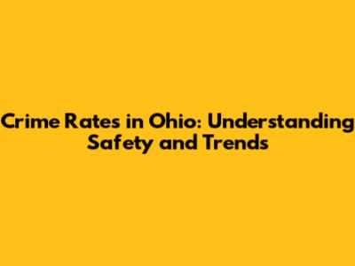Crime Rates in Ohio: Understanding Safety and Trends