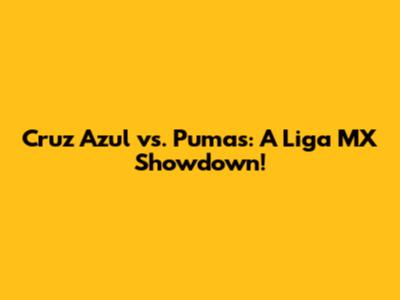 Cruz Azul vs. Pumas: A Liga MX Showdown!