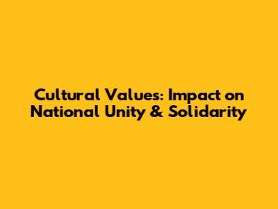 Cultural Values: Impact on National Unity & Solidarity