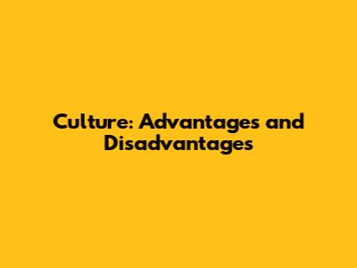 Culture: Advantages and Disadvantages