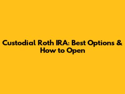 Custodial Roth IRA: Best Options & How to Open