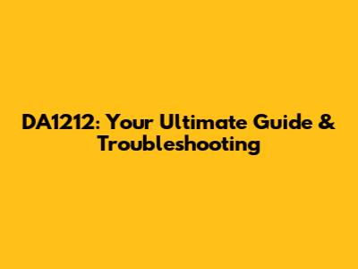 DA1212: Your Ultimate Guide & Troubleshooting