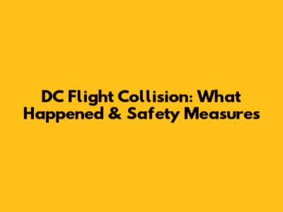 DC Flight Collision: What Happened & Safety Measures