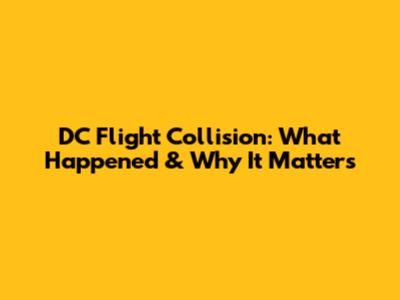 DC Flight Collision: What Happened & Why It Matters