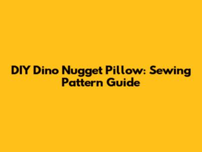 DIY Dino Nugget Pillow: Sewing Pattern Guide