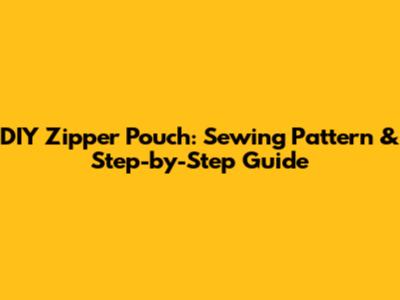 DIY Zipper Pouch: Sewing Pattern & Step-by-Step Guide