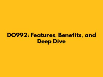 DO992: Features, Benefits, and Deep Dive