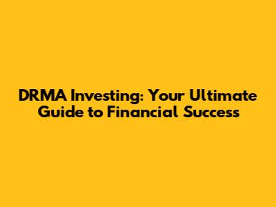 DRMA Investing: Your Ultimate Guide to Financial Success