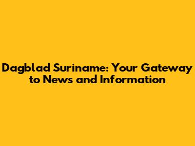 Dagblad Suriname: Your Gateway to News and Information