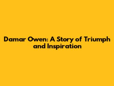 Damar Owen: A Story of Triumph and Inspiration