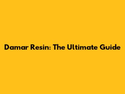 Damar Resin: The Ultimate Guide