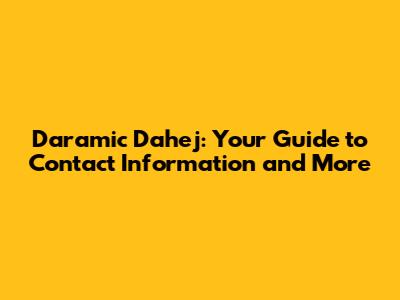 Daramic Dahej: Your Guide to Contact Information and More