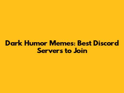 Dark Humor Memes: Best Discord Servers to Join