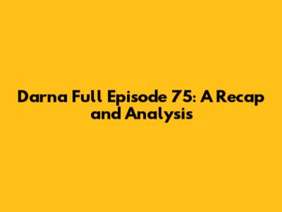 Darna Full Episode 75: A Recap and Analysis