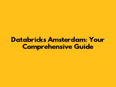 Databricks Amsterdam: Your Comprehensive Guide