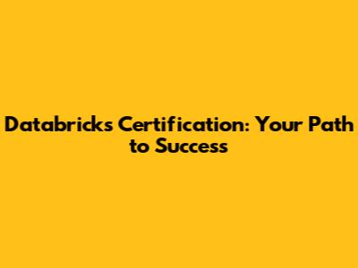 Databricks Certification: Your Path to Success