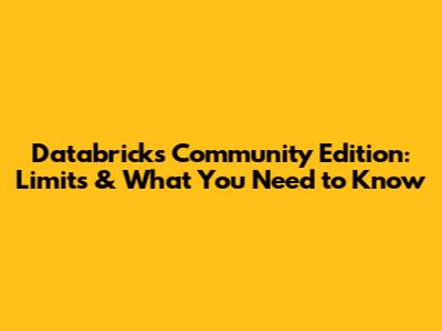 Databricks Community Edition: Limits & What You Need to Know