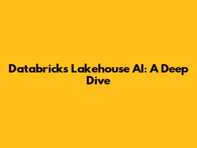 Databricks Lakehouse AI: A Deep Dive