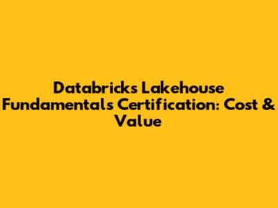 Databricks Lakehouse Fundamentals Certification: Cost & Value