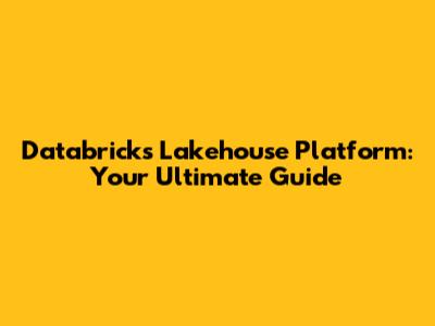 Databricks Lakehouse Platform: Your Ultimate Guide