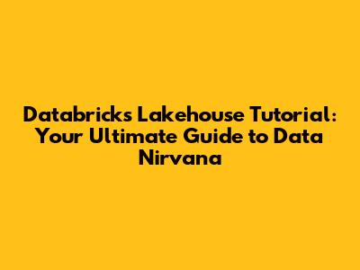 Databricks Lakehouse Tutorial: Your Ultimate Guide to Data Nirvana