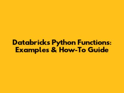 Databricks Python Functions: Examples & How-To Guide