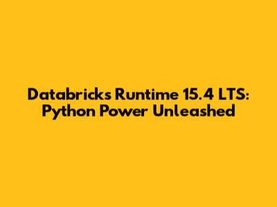 Databricks Runtime 15.4 LTS: Python Power Unleashed