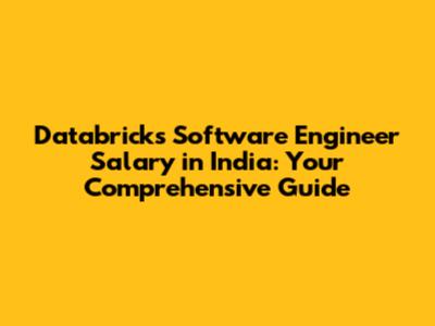 Databricks Software Engineer Salary in India: Your Comprehensive Guide