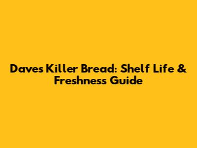 Dave's Killer Bread: Shelf Life & Freshness Guide