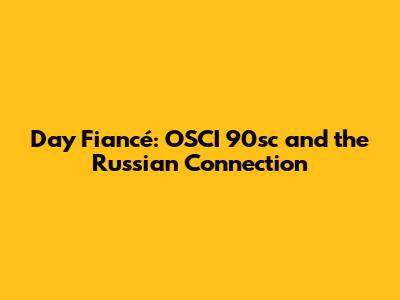 Day Fiancé: OSCI 90sc and the Russian Connection