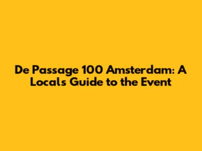 De Passage 100 Amsterdam: A Local's Guide to the Event