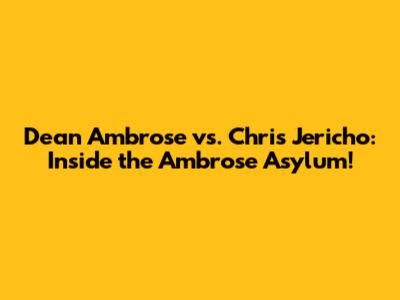 Dean Ambrose vs. Chris Jericho: Inside the Ambrose Asylum!