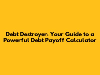 Debt Destroyer: Your Guide to a Powerful Debt Payoff Calculator