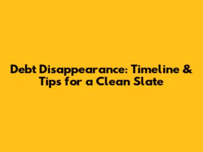 Debt Disappearance: Timeline & Tips for a Clean Slate